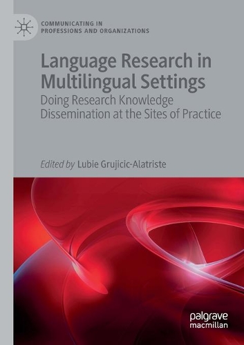 Language Research in Multilingual Settings: Doing Research Knowledge Dissemination at the Sites of Practice. 2020 ed.
