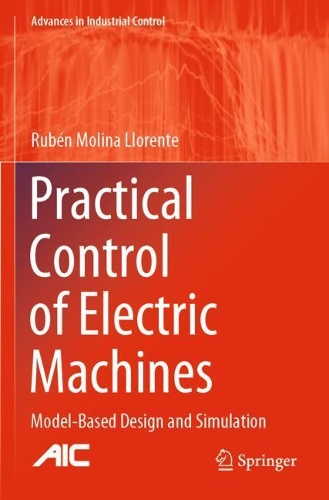 Practical Control of Electric Machines: Model-Based Design and Simulation. 2020 ed.