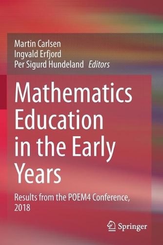 Mathematics Education in the Early Years: Results from the POEM4 Conference, 2018. 2020 ed.