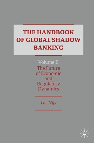 The Handbook of Global Shadow Banking, Volume II: The Future of Economic and Regulatory Dynamics. 2020 ed.