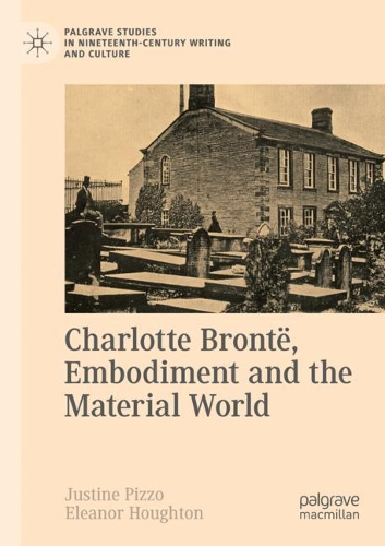 Charlotte Bronte, Embodiment and the Material World.