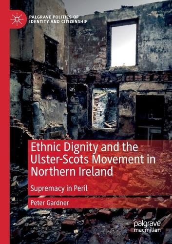 Ethnic Dignity and the Ulster-Scots Movement in Northern Ireland: Supremacy in Peril. 2020 ed.