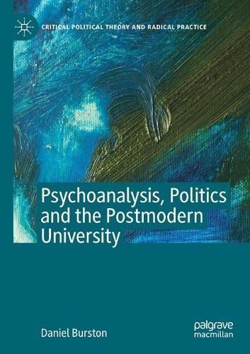 Psychoanalysis, Politics and the Postmodern University. 2020 ed.