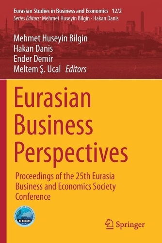 Eurasian Business Perspectives: Proceedings of the 25th Eurasia Business and Economics Society Conference. 2020 ed.
