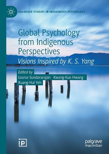Global Psychology from Indigenous Perspectives: Visions Inspired by K. S. Yang. 2020 ed.