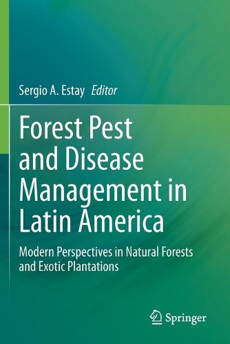 Forest Pest and Disease Management in Latin America: Modern Perspectives in Natural Forests and Exotic Plantations. 2020 ed.