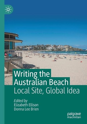 Writing the Australian Beach: Local Site, Global Idea. 2020 ed.