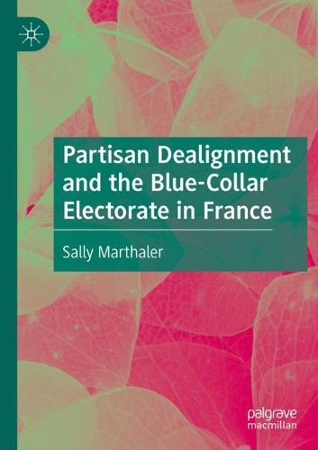 Partisan Dealignment and the Blue-Collar Electorate in France. 2020 ed.