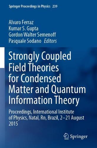 Strongly Coupled Field Theories for Condensed Matter and Quantum Information Theory: Proceedings, International Institute of Physics, Natal, Rn, Brazil, 2-21 August 2015. 2020 ed.