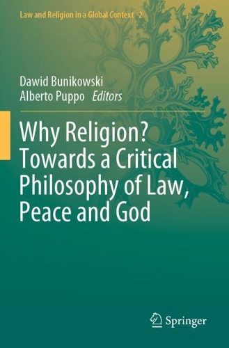 Why Religion? Towards a Critical Philosophy of Law, Peace and God. 2020 ed.