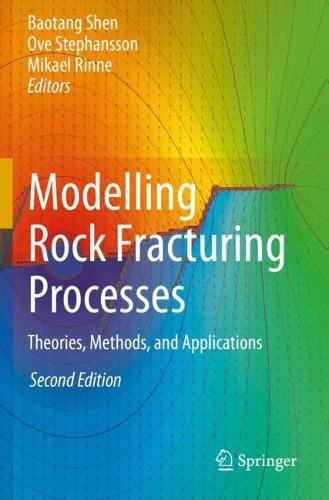 Modelling Rock Fracturing Processes: Theories, Methods, and Applications. Second Edition 2020