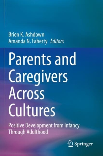 Parents and Caregivers Across Cultures: Positive Development from Infancy Through Adulthood. 2020 ed.
