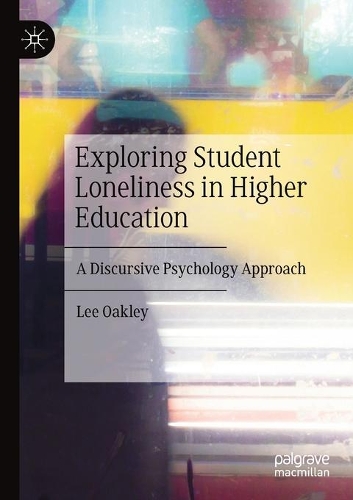 Exploring Student Loneliness in Higher Education: A Discursive Psychology Approach. 2020 ed.