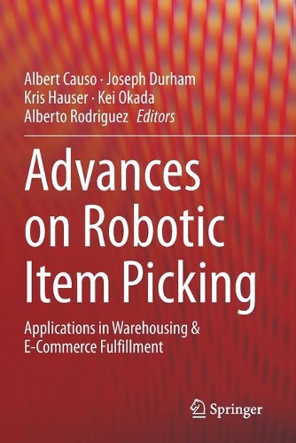 Advances on Robotic Item Picking: Applications in Warehousing & E-Commerce Fulfillment. 1st ed. 2020