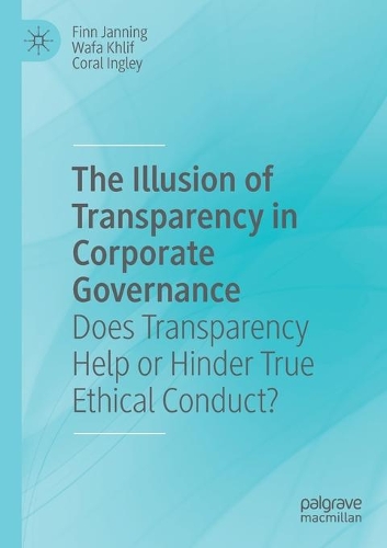 The Illusion of Transparency in Corporate Governance: Does Transparency Help or Hinder True Ethical Conduct?. 2020 ed.