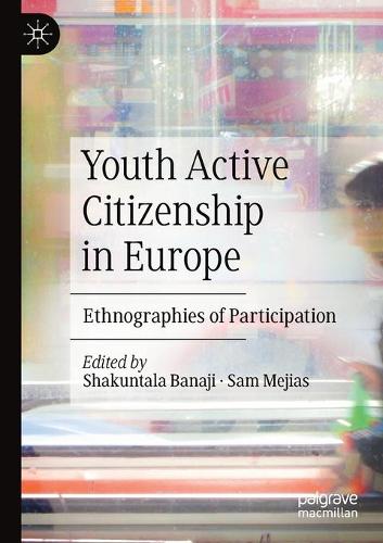 Youth Active Citizenship in Europe: Ethnographies of Participation. 1st ed. 2020
