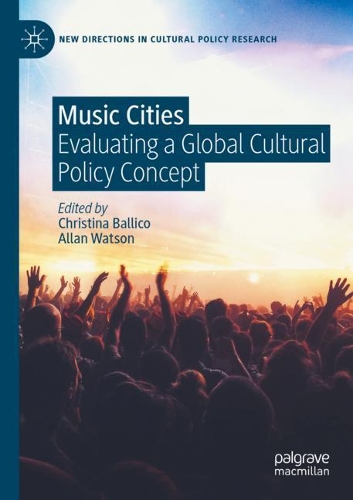 Music Cities: Evaluating a Global Cultural Policy Concept. 2020 ed.