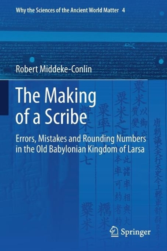 The Making of a Scribe: Errors, Mistakes and Rounding Numbers in the Old Babylonian Kingdom of Larsa. 2020 ed.