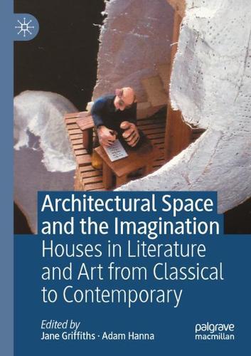 Architectural Space and the Imagination: Houses in Literature and Art from Classical to Contemporary. 2020 ed.