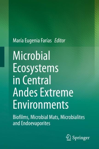 Microbial Ecosystems in Central Andes Extreme Environments: Biofilms, Microbial Mats, Microbialites and Endoevaporites. 2020 ed.