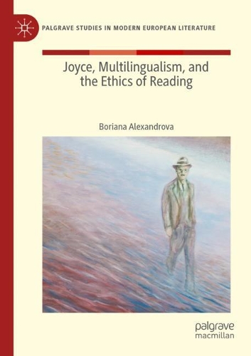 Joyce, Multilingualism, and the Ethics of Reading.