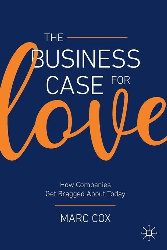 The Business Case for Love: How Companies Get Bragged About Today. 2020 ed.