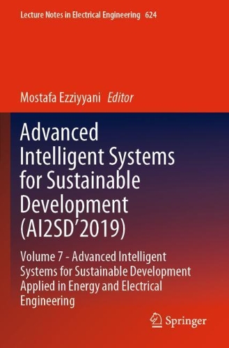 Advanced Intelligent Systems for Sustainable Development (AI2SD'2019): Volume 7- Advanced Intelligent Systems for Sustainable Development Applied in Energy and Electrical Engineering. 2020 ed.
