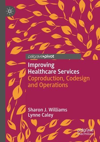 Improving Healthcare Services: Coproduction, Codesign and Operations. 2020 ed.