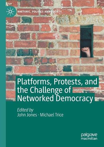 Platforms, Protests, and the Challenge of Networked Democracy. 2020 ed.