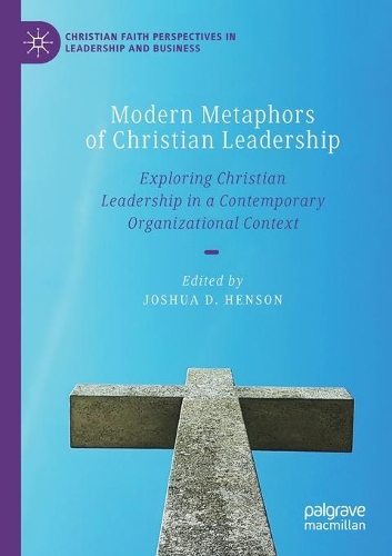 Modern Metaphors of Christian Leadership: Exploring Christian Leadership in a Contemporary Organizational Context. 2020 ed.