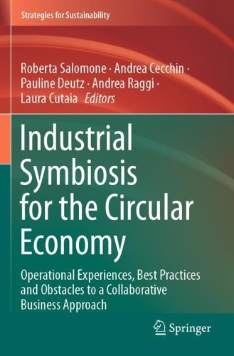 Industrial Symbiosis for the Circular Economy: Operational Experiences, Best Practices and Obstacles to a Collaborative Business Approach. 2020 ed.