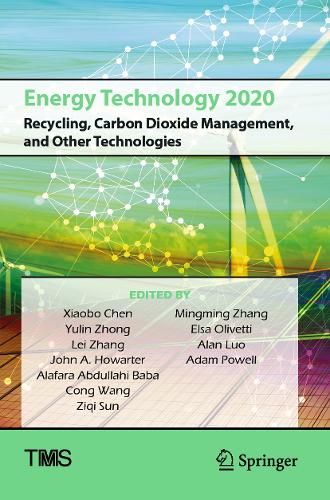 Energy Technology 2020: Recycling, Carbon Dioxide Management, and Other Technologies. 2020 ed.