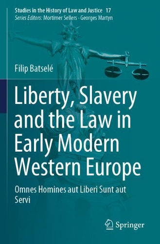 Liberty, Slavery and the Law in Early Modern Western Europe: Omnes Homines aut Liberi Sunt aut Servi. 2020 ed.