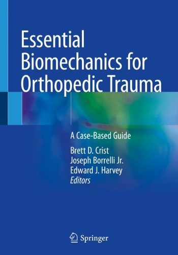 Essential Biomechanics for Orthopedic Trauma: A Case-Based Guide. 2020 ed.