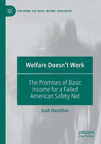 Welfare Doesn't Work: The Promises of Basic Income for a Failed American Safety Net. 2020 ed.