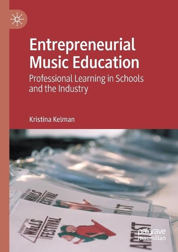 Entrepreneurial Music Education: Professional Learning in Schools and the Industry. 2020 ed.