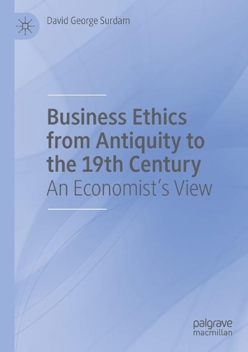 Business Ethics from Antiquity to the 19th Century: An Economist's View. 2020 ed.