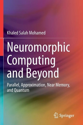 Neuromorphic Computing and Beyond: Parallel, Approximation, Near Memory, and Quantum. 2020 ed.