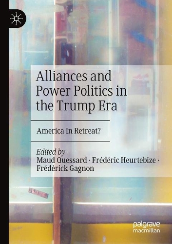 Alliances and Power Politics in the Trump Era: America In Retreat?. 2020 ed.