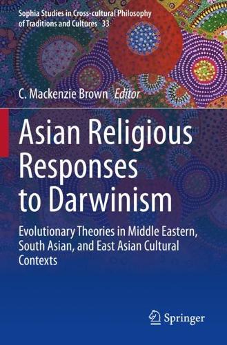 Asian Religious Responses to Darwinism: Evolutionary Theories in Middle Eastern, South Asian, and East Asian Cultural Contexts. 2020 ed.