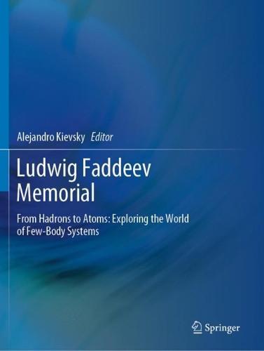 Ludwig Faddeev Memorial: From Hadrons to Atoms: Exploring the World of Few-Body Systems. 2020 ed.