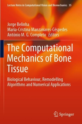 The Computational Mechanics of Bone Tissue: Biological Behaviour, Remodelling Algorithms and Numerical Applications. 2020 ed.