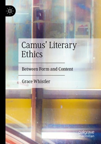Camus' Literary Ethics: Between Form and Content. 2020 ed.