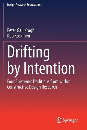 Drifting by Intention: Four Epistemic Traditions from within Constructive Design Research. 2020 ed.