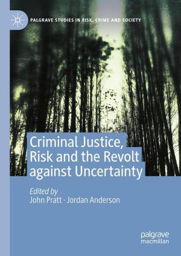Criminal Justice, Risk and the Revolt against Uncertainty. 2020 ed.