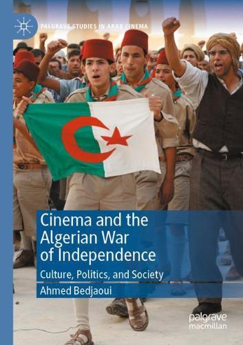 Cinema and the Algerian War of Independence: Culture, Politics, and Society. 2020 ed.