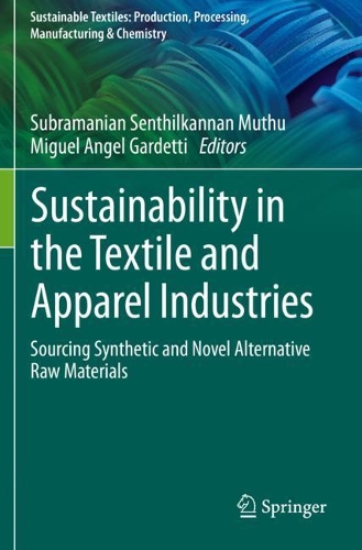 Sustainability in the Textile and Apparel Industries: Sourcing Synthetic and Novel Alternative Raw Materials. 1st ed. 2020