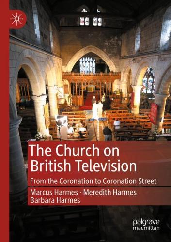 The Church on British Television: From the Coronation to Coronation Street. 2020 ed.