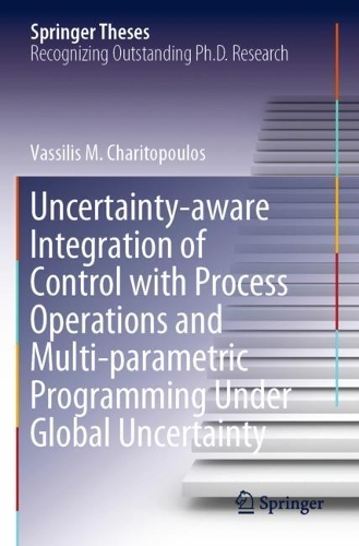 Uncertainty-aware Integration of Control with Process Operations and Multi-parametric Programming Under Global Uncertainty. 2020 ed.