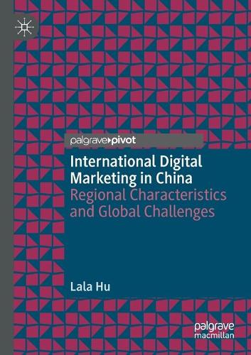 International Digital Marketing in China: Regional Characteristics and Global Challenges. 2020 ed.